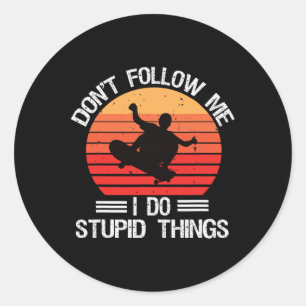 Funny Skateboarding Don't Follow Me I Do Stupid Th Classic Round Sticker