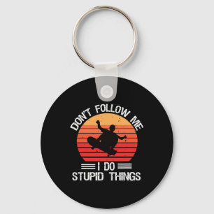 Funny Skateboarding Don't Follow Me I Do Stupid Th Keychain