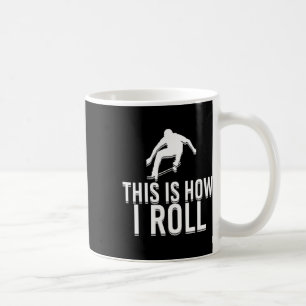 Funny Skater Skateboard This Is How I Roll Skatebo Coffee Mug