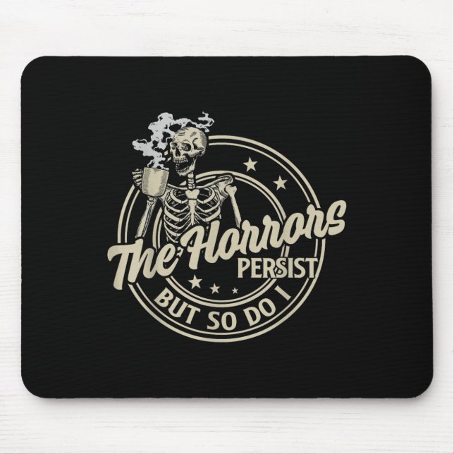 Funny Skeleton Coffee The Horrors Persist But So D Mouse Pad (Front)