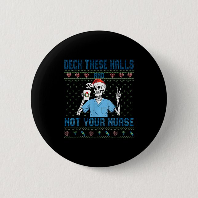Funny Skeleton Deck The Halls And Not Your Nurse U 2 Inch Round Button (Front)
