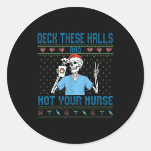 Funny Skeleton Deck The Halls And Not Your Nurse U Classic Round Sticker
