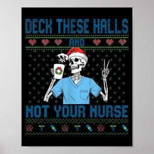Funny Skeleton Deck The Halls And Not Your Nurse U Poster