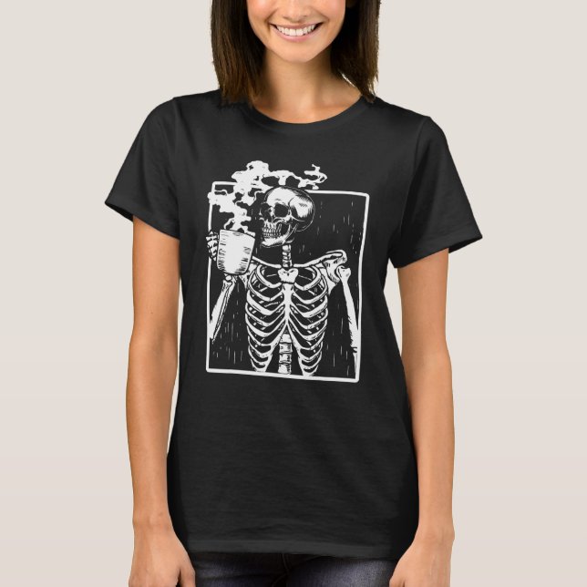 Funny Skeleton Drinking Coffee Caffeine Lover Coff T-Shirt (Front)