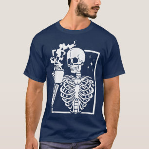 Funny Skeleton Drinking Coffee Caffeine Lover Coff T-Shirt