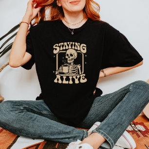 Funny Skeleton Drinking Coffee Staying Alive T-Shirt