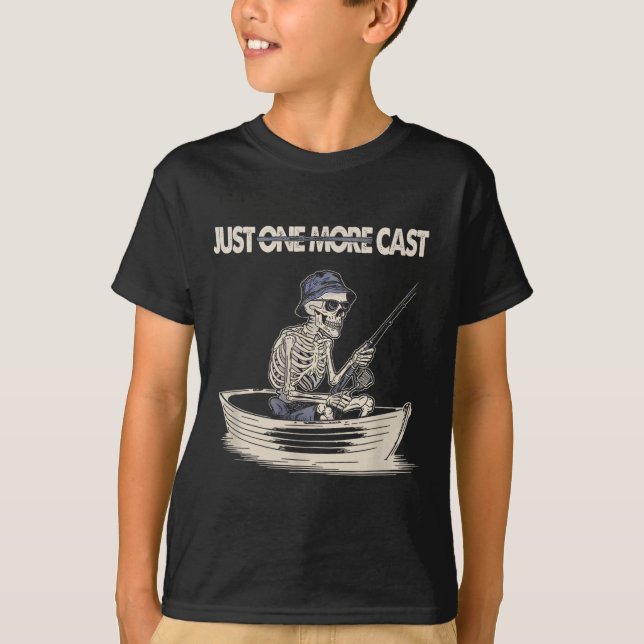 Funny Skeleton Fishing Just One More Cast Quote  T-Shirt (Front)