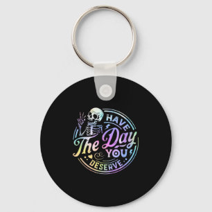 Funny Skeleton Have The Day You Deserve Motivation Keychain