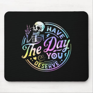 Funny Skeleton Have The Day You Deserve Motivation Mouse Pad
