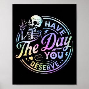 Funny Skeleton Have The Day You Deserve Motivation Poster