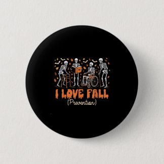 Funny Skeleton I Love Fall Prevention Fall Physica 2 Inch Round Button