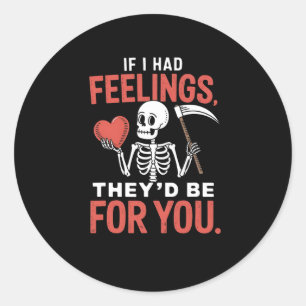 Funny Skeleton If I Had Feelings They'd Be For You Classic Round Sticker