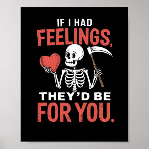 Funny Skeleton If I Had Feelings They'd Be For You Poster