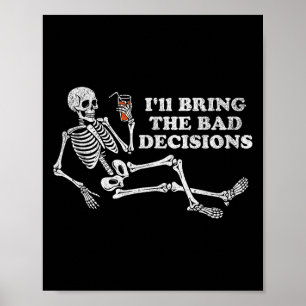 Funny Skeleton Ill Bring Bad Decisions Halloween B Poster