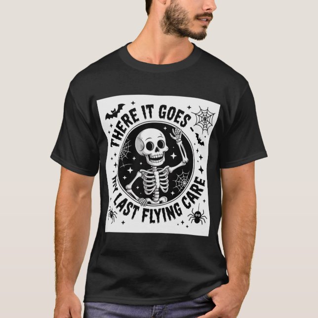Funny Skeleton My Last Flying Care Halloween Quote T-Shirt (Front)