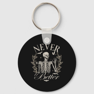 Funny Skeleton Never Better Halloween Men Women Ki Keychain