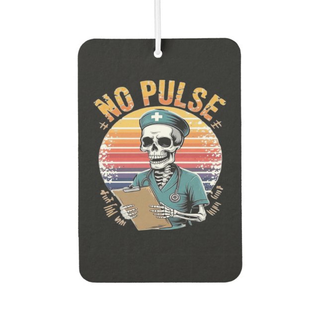 Funny Skeleton Nurse No Pulse Design � Dark Humor  Air Freshener (Front)