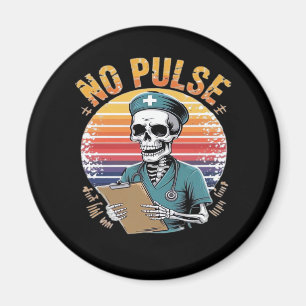 Funny Skeleton Nurse No Pulse Design � Dark Humor Magnet