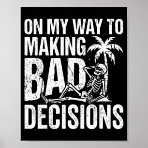 Funny skeleton on way to making bad decisions poster
