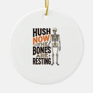 Funny Skeleton Shirt, Hush Now Halloween Engraving Ceramic Ornament