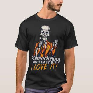 Funny Skeleton Telemarketing Aint Easy But I Love  T-Shirt