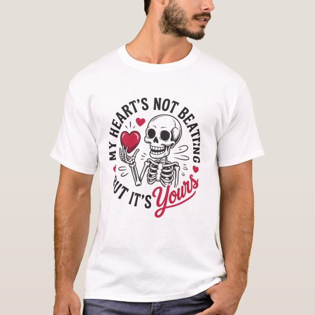 Funny Skeleton Valentine My Heart's Not Beating T-Shirt (Front)