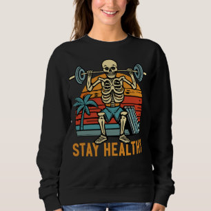 Funny Skeleton Vintage Retro Work Out Stay Healthy Sweatshirt