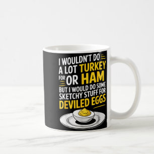 Funny Sketchy Stuff For Deviled Eggs Saying Food H Coffee Mug