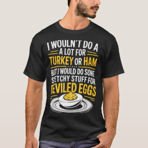Funny Sketchy Stuff For Deviled Eggs Saying Food H T-Shirt