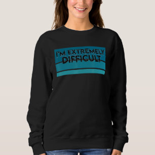 Funny Ski Snowboarding I'm Extremely Difficult Sweatshirt