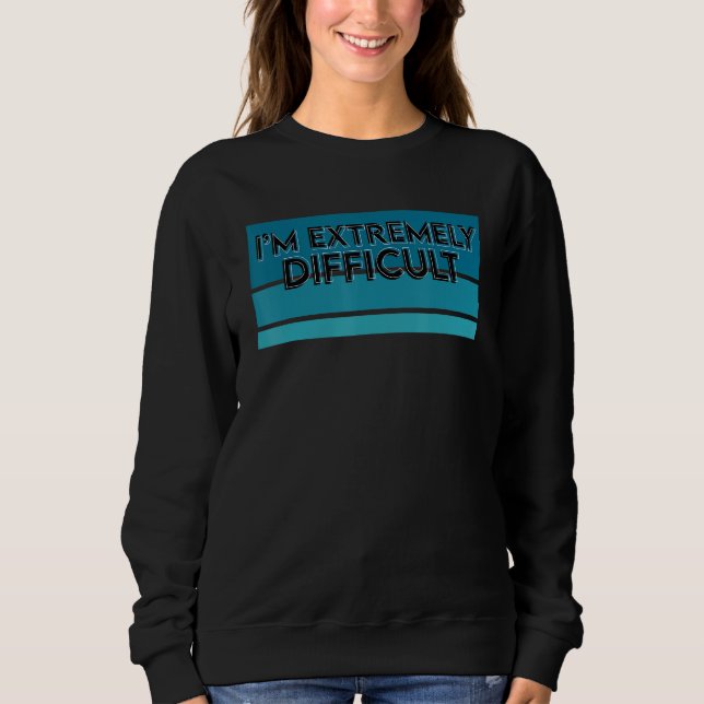 Funny  Ski Snowboarding I'm Extremely Difficult Sweatshirt (Front)