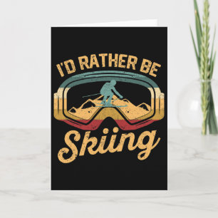 Funny Ski Winter Sports Lover Skier I'd Rather Be Card