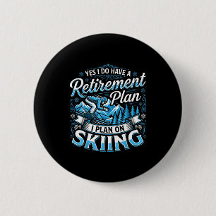 Funny skier do have a retirement plan skiing 2 inch round button