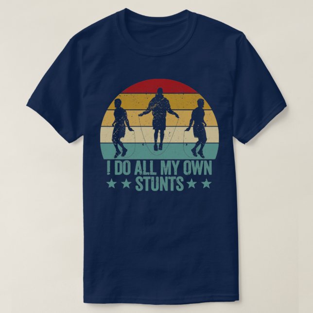 Funny Skipping Rope Jumping Rope I Do My Own Stunt T-Shirt (Design Front)