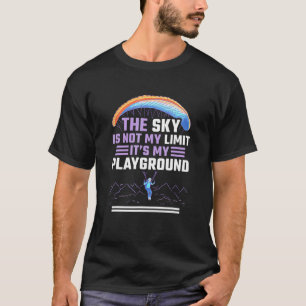 Funny Sky Is Not My Limit Its My Playground Skydiv T-Shirt