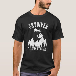 Funny Skydiver I'll Be In My Office Skydiving T-Shirt