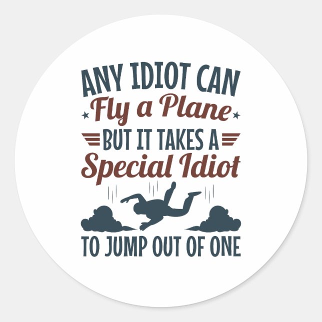 Funny Skydiving Any Idiot Can Fly a Plane Jump  Classic Round Sticker (Front)