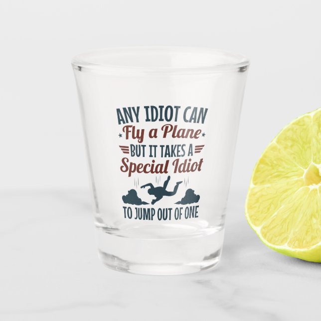 Funny Skydiving Any Idiot Can Fly a Plane Jump  Shot Glass (Front)