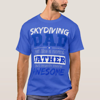 Funny Skydiving Dad  Fathers Day  T-Shirt