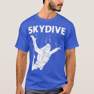 Funny Skydiving For Men Women Parachuting Jumping T-Shirt
