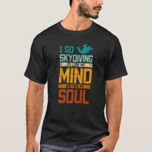 Funny Skydiving lose my mind and find my soul T-Shirt