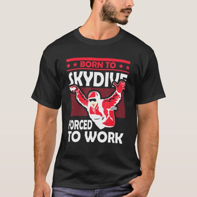 Funny Skydiving Skydive Forced To Work Skydiver T-Shirt (Front)