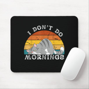 Funny Sleep Cat I Don't Do Morning Men Women Gift Mouse Pad