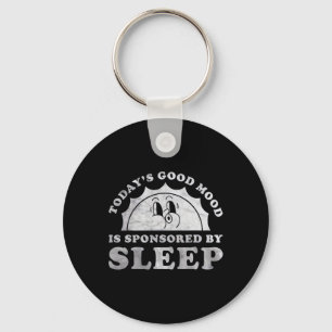 Funny Sleeping Today Good Mood Is Sponsored By Sle Keychain