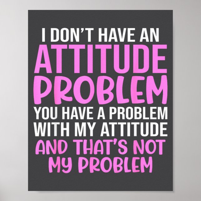 Funny Slogan, I Don't Have An Attitude Problem, Sy Poster (Front)