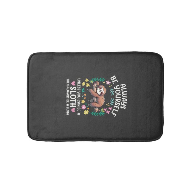 Funny Sloth Always Be Yourself, Unless You Can Be  Bath Mat (Front)