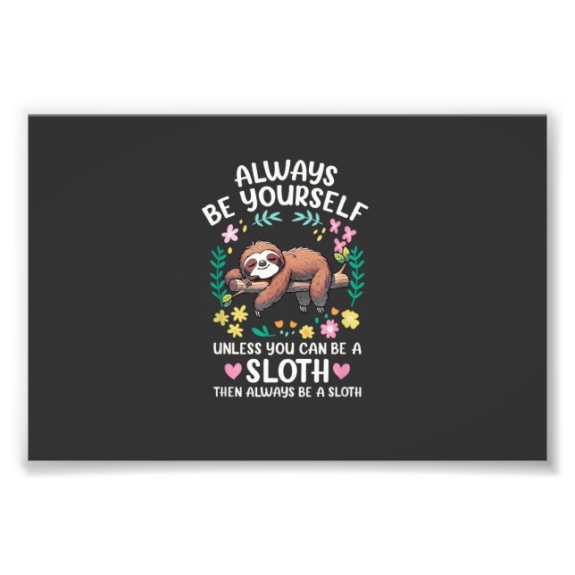 Funny Sloth Always Be Yourself, Unless You Can Be  Photo Print (Front)