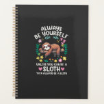 Funny Sloth Always Be Yourself, Unless You Can Be  Planner<br><div class="desc">Funny Sloth Always Be Yourself,  Unless You Can Be a Sloth T-Shirt</div>