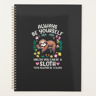 Funny Sloth Always Be Yourself, Unless You Can Be Planner