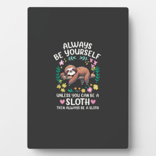 Funny Sloth Always Be Yourself, Unless You Can Be  Plaque